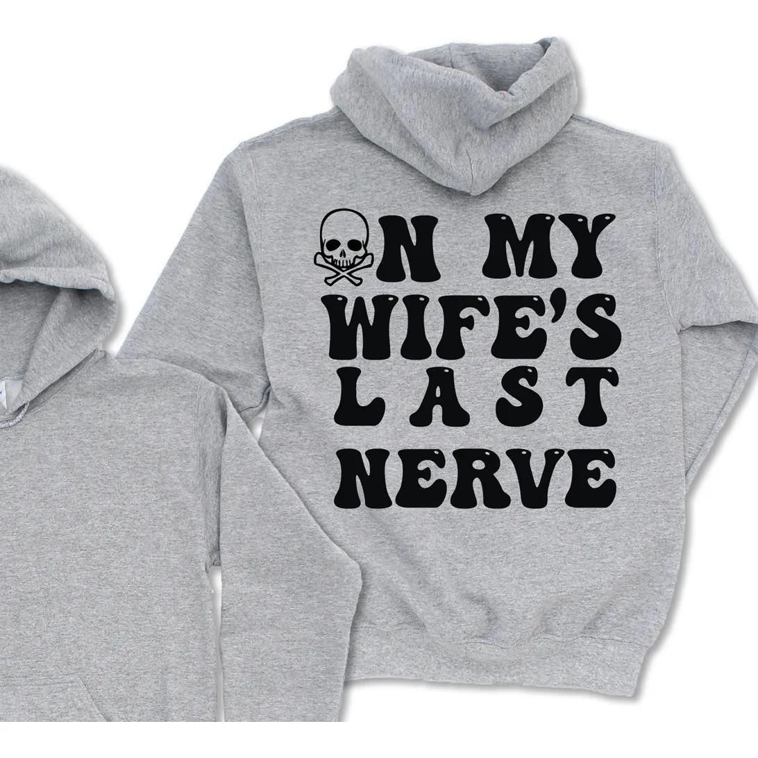 On my Wife's LAST Nerve Tee or Hoodie